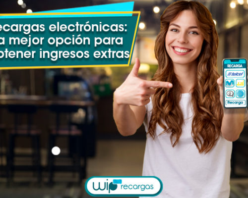 Recargas electrónicas: La mejor opción para obtener ingresos extras