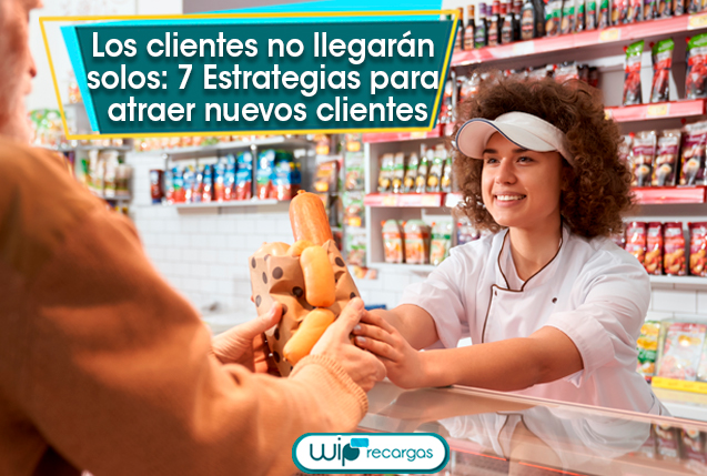 Los clientes no llegarán solos: 7 Estrategias para atraer nuevos clientes